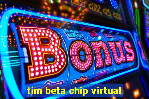 tim beta chip virtual